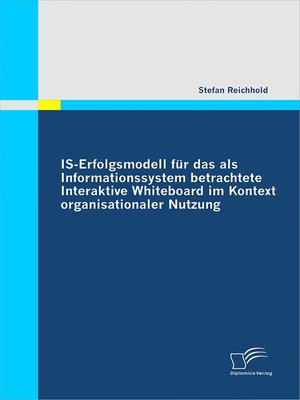 cover image of IS-Erfolgsmodell für das als Informationssystem betrachtete Interaktive Whiteboard im Kontext organisationaler Nutzung